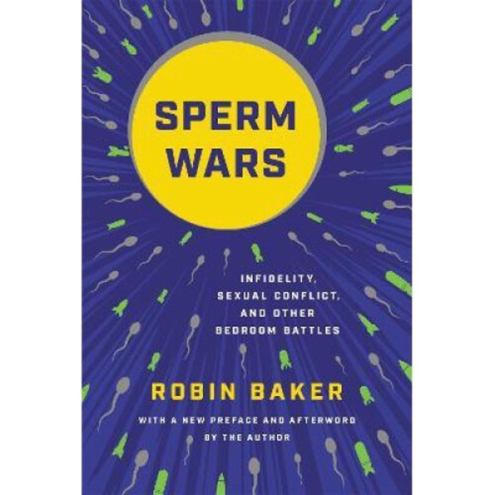 Sperm Wars: Infidelity, Sexual Conflict, And Other Bedroom Battles - Robin Baker