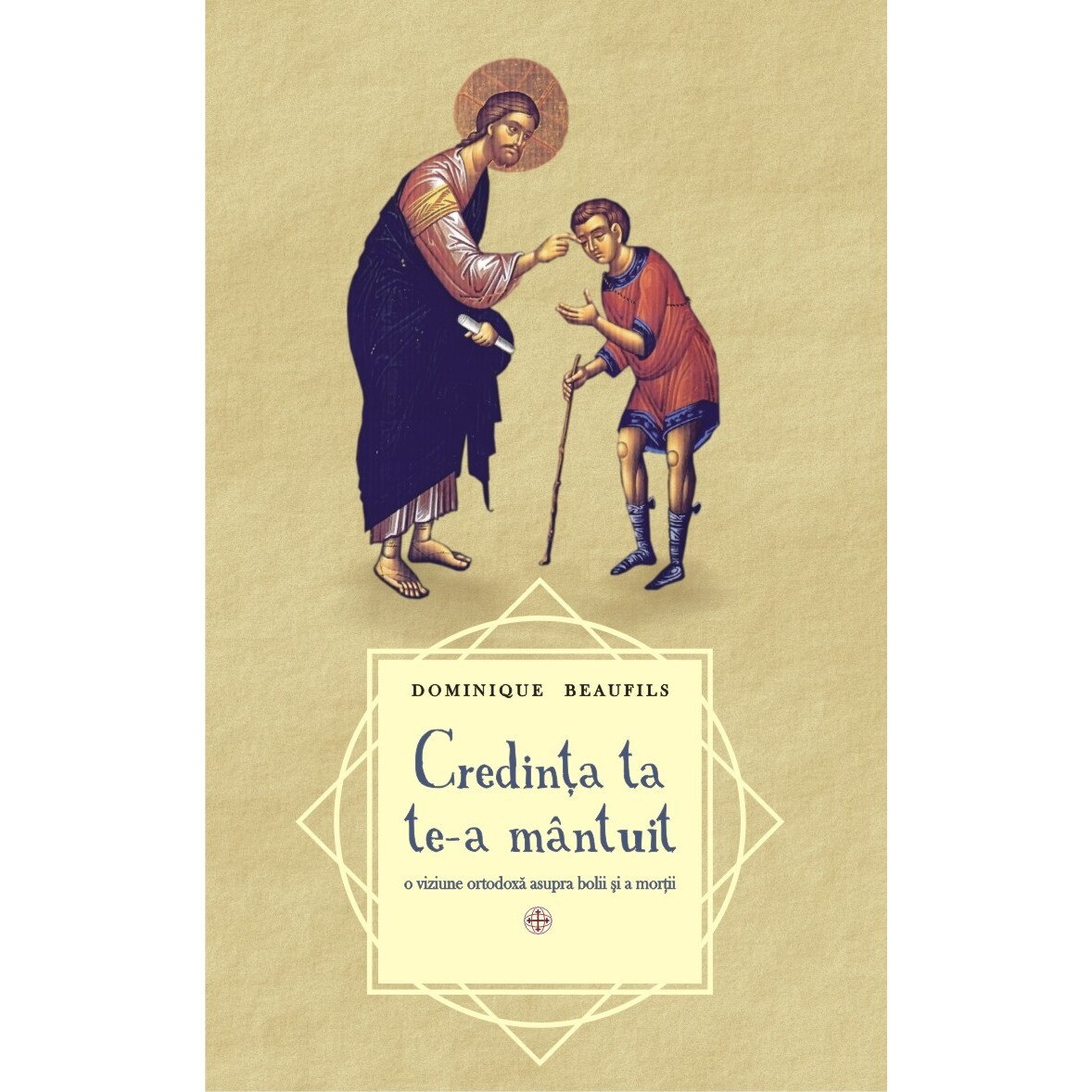 Credinta ta te-a mantuit - Dominique Beaufils