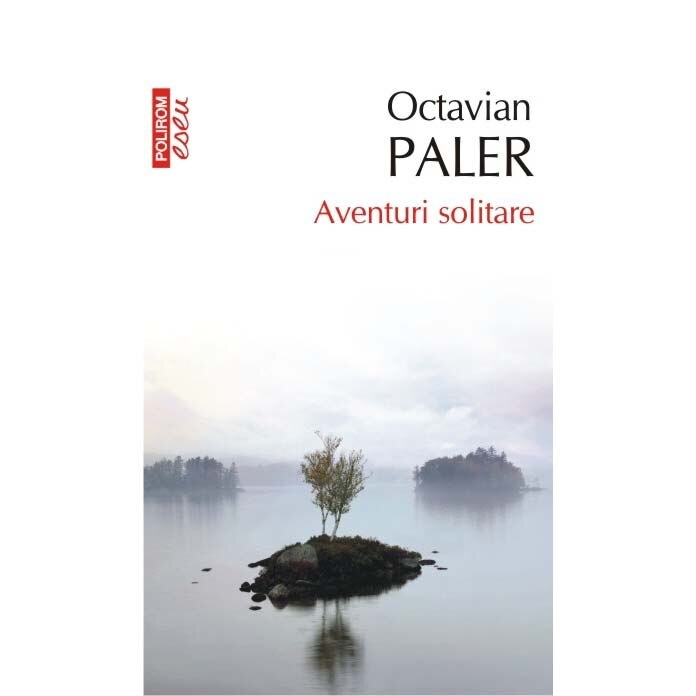 Aventuri solitare (ed. 2017) - Octavian Paler