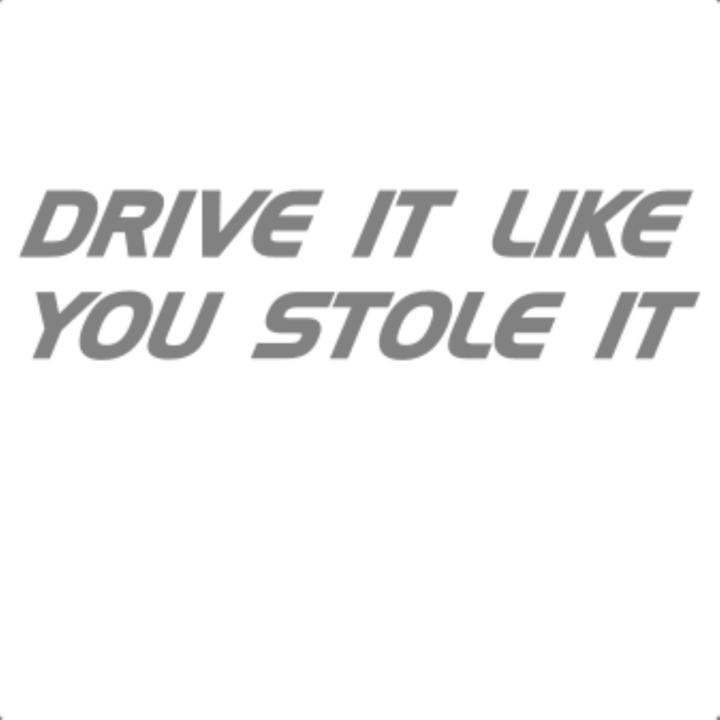 Sticker decorativ perete, auto si geam, Drive like you stole it, Gri, 19 cm
