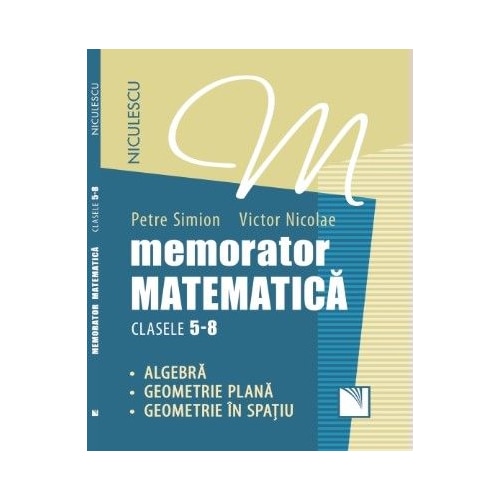 Memorator. Matematica pentru clasele 5-8. Algebra. Geometrie plana