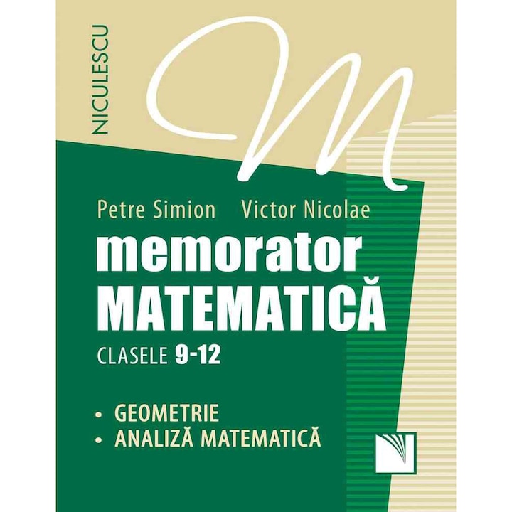 Memorator. Matematica pentru clasele 9-12. Geometrie si analiza matematica