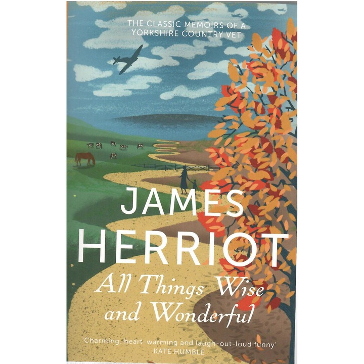 James Herriot: All Things Wise and Wonderful. The classic memoirs of a Yorkshire country vet