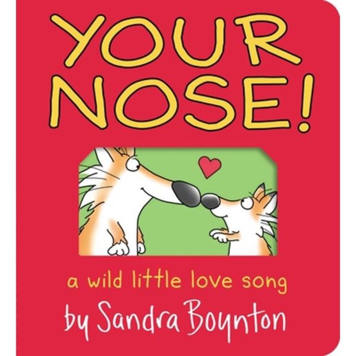 Your Nose!: A Wild Little Love Song - Sandra Boynton