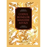 Codul Bunelor Maniere Astazi. Editie Aniversara - Aurelia Marinescu