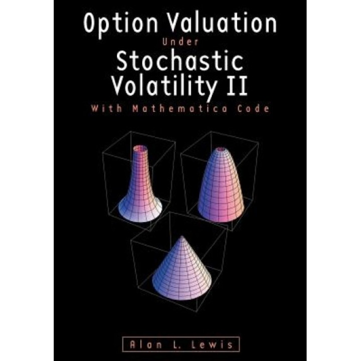 Option Valuation Under Stochastic Volatility II: With Mathematica Code - Alan L. Lewis (Author)