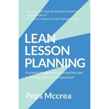 Lean Lesson Planning: A Practical Approach to Doing Less and Achieving More in the Classroom, Peps McCrea (Author) Lean Lesson Planning: A Practical Approach to Doing Less and Achieving More in the Classroom, Peps McCrea (Author)