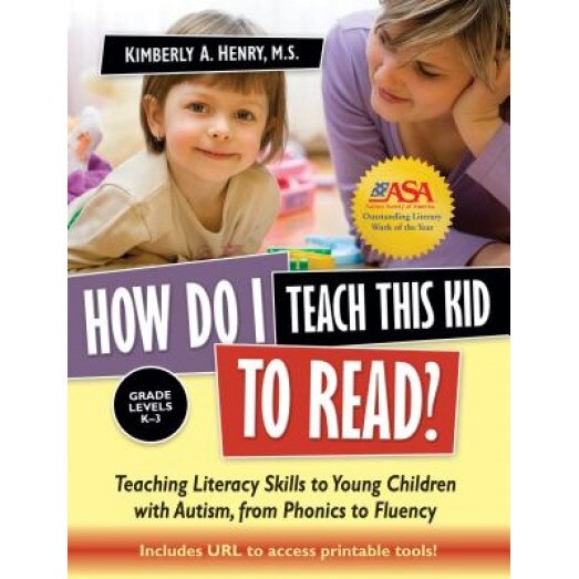 How Do I Teach This Kid to Read?: Teaching Literacy Skills to Young Children with Autism, from Phonics to Fluency: Grade Levels K-3 [With CDROM], Kimberly A. Henry