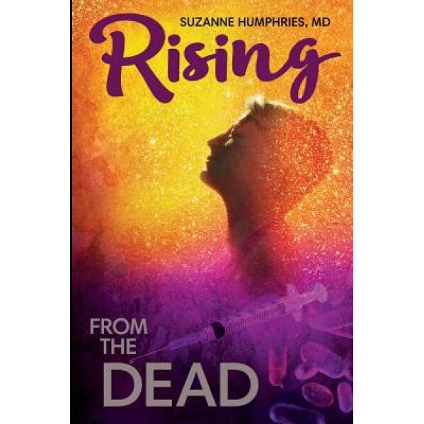 Rising from the Dead, Suzanne Humphries M. D. (Author)
