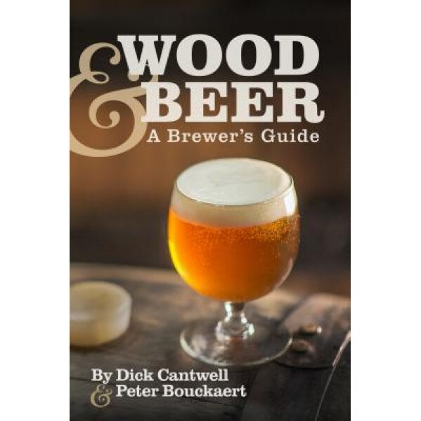 Wood & Beer: A Brewer's Guide, Dick Cantwell (Author)