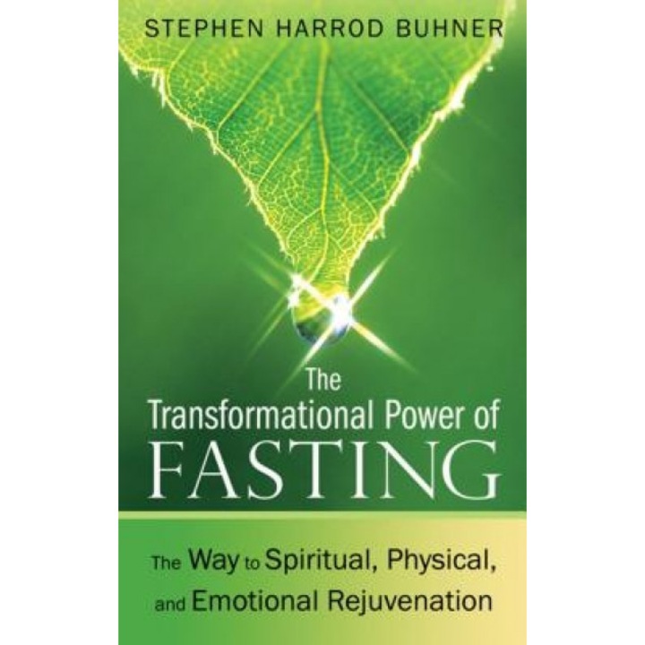 The Transformational Power of Fasting: The Way to Spiritual, Physical, and Emotional Rejuvenation, Stephen Harrod Buhner (Author)
