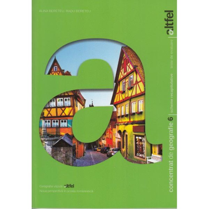 Concentrat de geografie. Altfel - Clasa 6 - Alina Bereteu, Radu Bereteu
