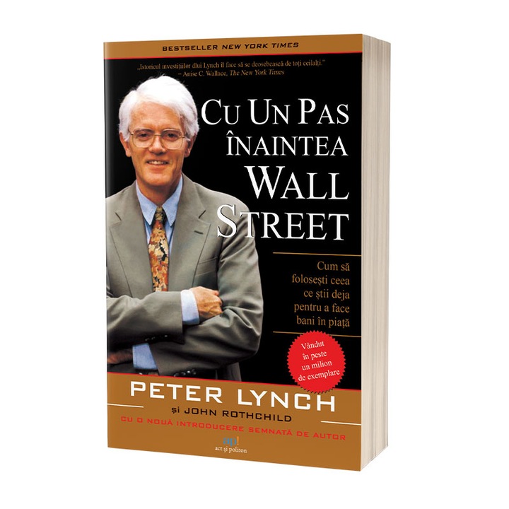 Cu un pas inaintea Wall Street. Cum sa folosesti ceea ce stii deja pentru a face bani în piata, Peter Lynch & John Rothchild