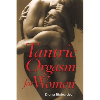 Tantric Orgasm for Women, Diana Richardson Tantric Orgasm for Women, Diana Richardson