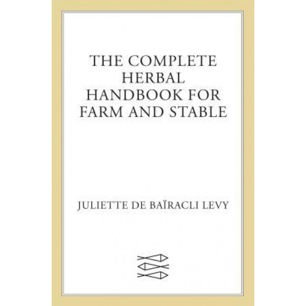Complete Herbal Handbook Farm & Stable - Juliet De Bairacli Levy, Juliette De Bairacli-Levy