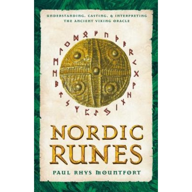 Nordic Runes: Understanding, Casting, and Interpreting the Ancient Viking Oracle - Paul Rhys Mountfort
