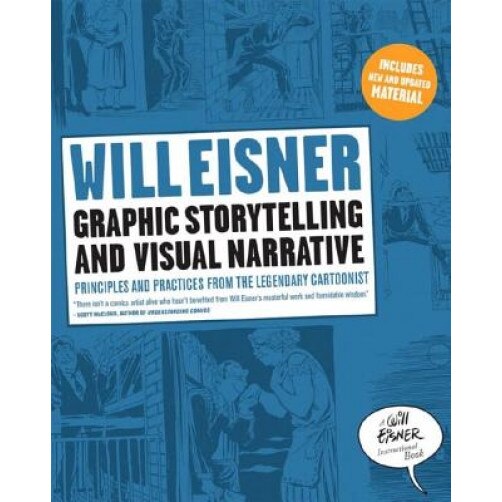 Graphic Storytelling and Visual Narrative: Principles and Practices from the Legendary Cartoonist, Will Eisner