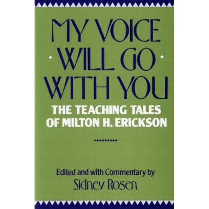 My Voice Will Go with You: The Teaching Tales of Milton H. Erickson - Milton H. Erickson, Sidney Rosen