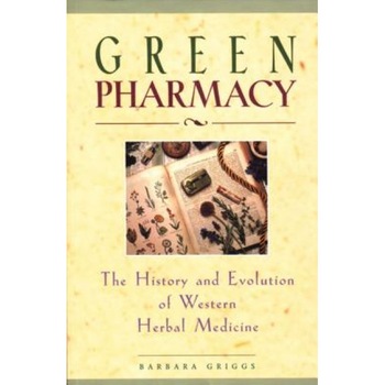 Green Pharmacy: The History and Evolution of Western Herbal Medicine, Barbara Griggs Green Pharmacy: The History and Evolution of Western Herbal Medicine, Barbara Griggs