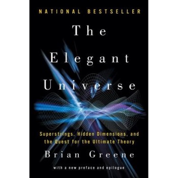 The Elegant Universe the Elegant Universe: Superstrings, Hidden Dimensions, and the Quest for the Ultimsuperstrings, Hidden Dimensions, and the Quest, Brian Greene The Elegant Universe the Elegant Universe: Superstrings, Hidden Dimensions, and the Quest for the Ultimsuperstrings, Hidden Dimensions, and the Quest, Brian Greene