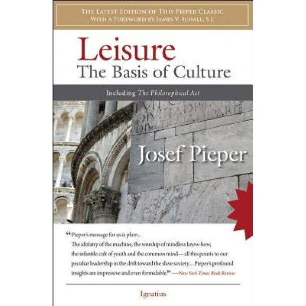 Leisure: The Basis of Culture: Including the Philosophical ACT, Josef Pieper