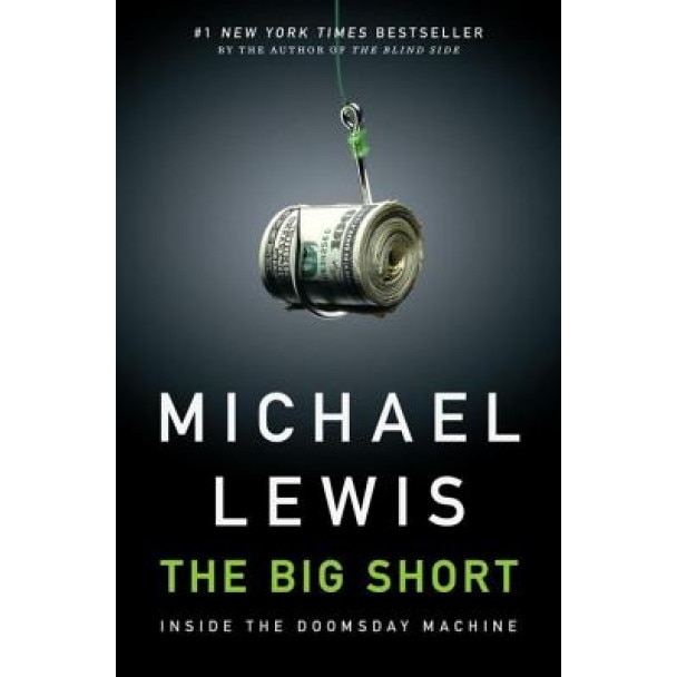The Big Short: Inside the Doomsday Machine - Michael Lewis