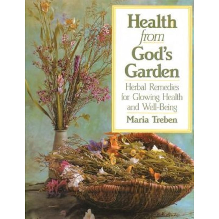 Health from God's Garden: Herbal Remedies for Glowing Health and Well-Being, MARIA TREBEN