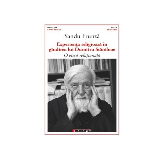 Experienta religioasa in gandirea lui Dumitru Staniloae. O etica relationala - Sandu Frunza