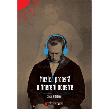 Muzica proasta a tineretii noastre - Cristi Ardelean Muzica proasta a tineretii noastre - Cristi Ardelean