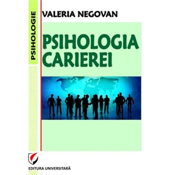 Psihologia carierei - Valeria Negovan Psihologia carierei - Valeria Negovan