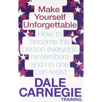 Make Yourself Unforgettable - Dale Carnegie Training Make Yourself Unforgettable - Dale Carnegie Training