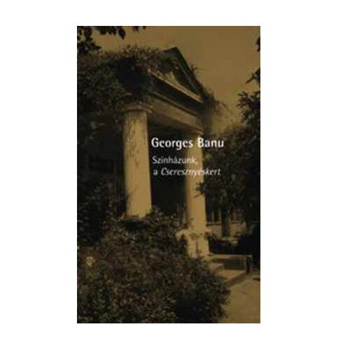 Szinhazunk, ​a Cseresznyeskert - Georges Banu