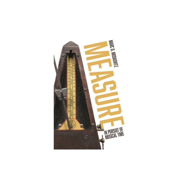 Measure: In Pursuit of Musical Time, Marc D. Moskovitz