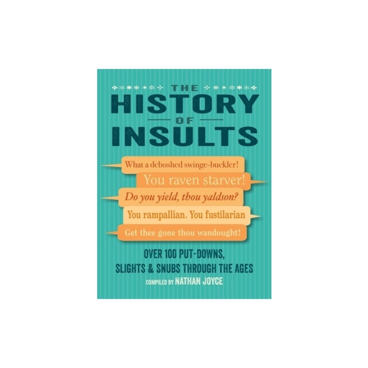 The History of Insults: Over 100 Put-Downs, Slights, and Snubs Through the Ages, Nathan Joyce
