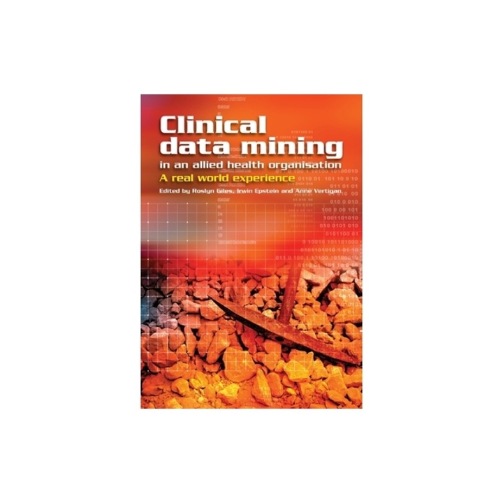 Clinical Data Mining in an Allied Health Organisation: A Real World Experience, Roslyn Giles