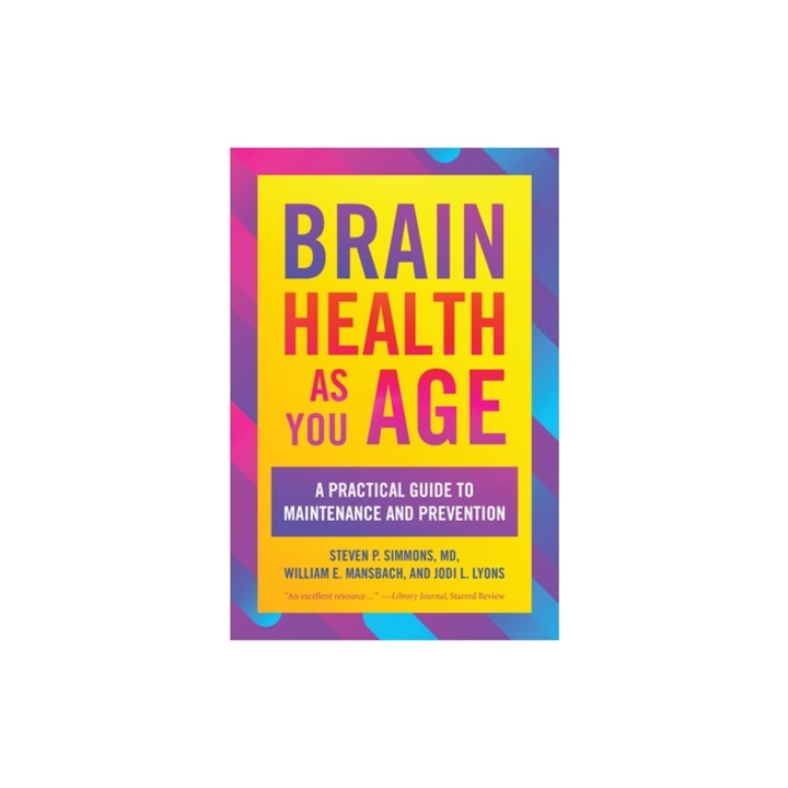 Brain Health as You Age: A Practical Guide to Maintenance and Prevention, Steven P. Simmons