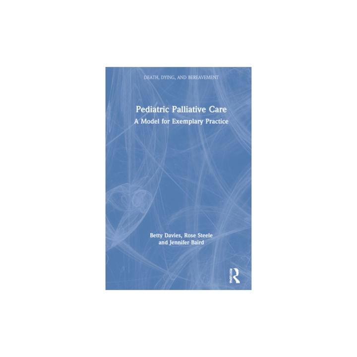 Pediatric Palliative Care: A Model for Exemplary Practice, Betty Davies