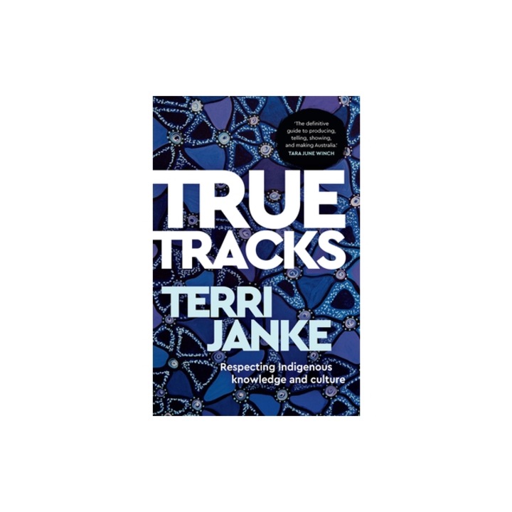True Tracks: Respecting Indigenous knowledge and culture, Terri Janke