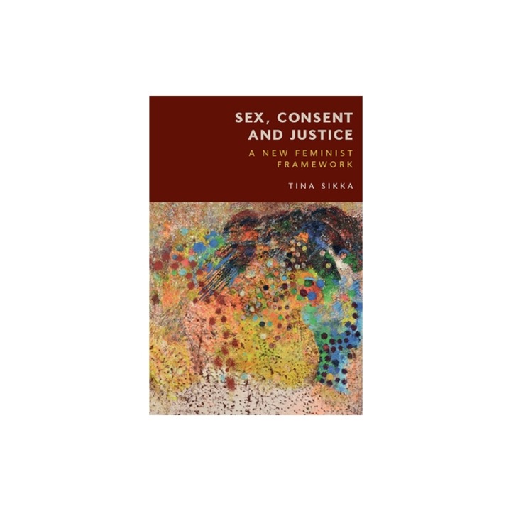Sex, Consent and Justice: A New Feminist Framework, Tina Sikka
