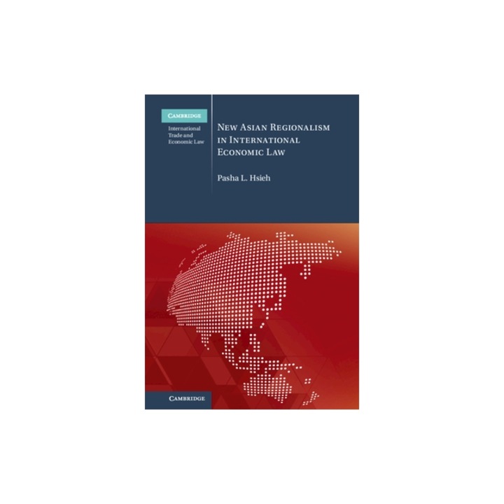 New Asian Regionalism in International Economic Law, Pasha L. Hsieh