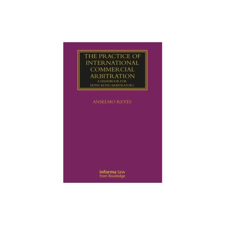 The Practice of International Commercial Arbitration: A Handbook for Hong Kong Arbitrators, Anselmo Reyes