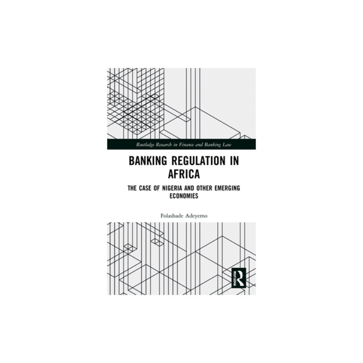 Banking Regulation in Africa: The Case of Nigeria and Other Emerging Economies, Folashade Adeyemo