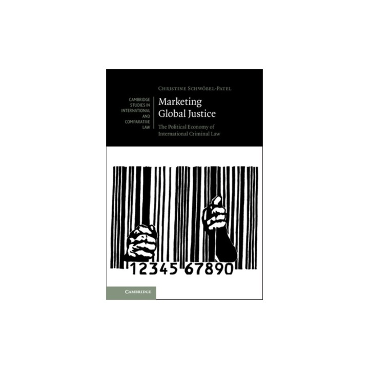 Marketing Global Justice: The Political Economy of International Criminal Law, Schw