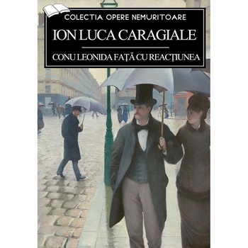 Conu Leonida fata cu reactiunea - Ion Luca Caragiale Conu Leonida fata cu reactiunea - Ion Luca Caragiale