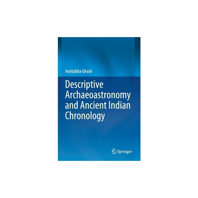 Descriptive Archaeoastronomy and Ancient Indian Chronology, Amitabha