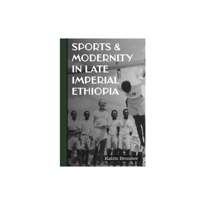 Sports & Modernity in Late Imperial Ethiopia, Katrin Bromber