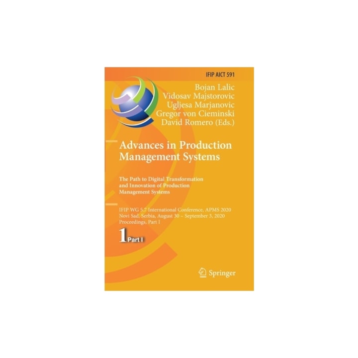 Advances in Production Management Systems. the Path to Digital Transformation and Innovation of Production Management Systems: Ifip Wg 5.7 Internation, Bojan Lalic