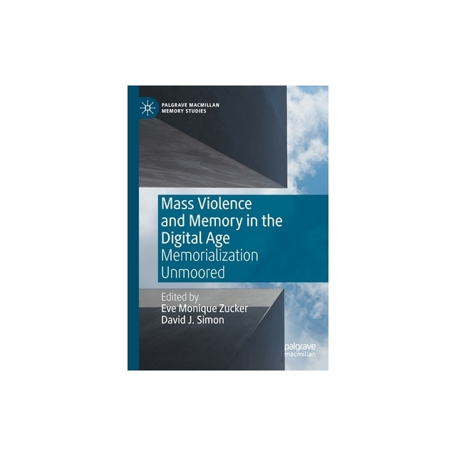 Mass Violence and Memory in the Digital Age: Memorialization Unmoored ...