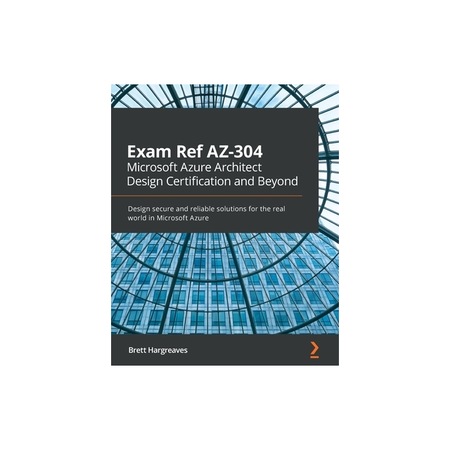 Exam Ref AZ-304 Microsoft Azure Architect Design Certification and ...