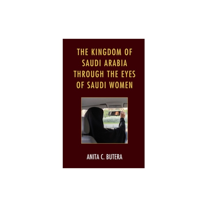 The Kingdom of Saudi Arabia Through the Eyes of Saudi Women, Anita C. Butera